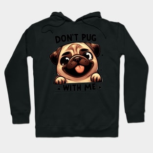 Don't Pug With Me Cute Cartoon Dog Smiling Phrase Hoodie